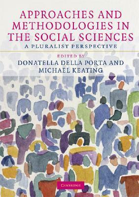 Approaches and Methodologies in the Social Sciences by Michael Keating, Donatella della Porta