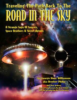 Traveling The Path Back To The Road In The Sky: A Strange Saga Of Saucers, Space Brothers & Secret Agents by Brad Steiger, Nick Redfern, Aka Brother Philip