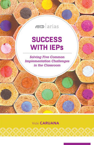 Success with IEPs: Solving Five Common Implementation Challenges in the Classroom (ASCD Arias) by Vicki Caruana