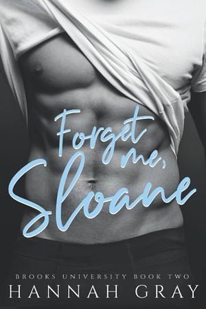 Forget Me, Sloane by Hannah Gray