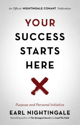 Your Success Starts Here: Purpose and Personal Initiative by Earl Nightingale