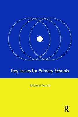 Key Issues for Primary Schools by Michael Farrell