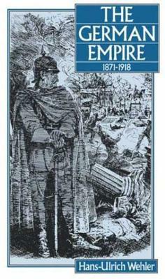 The German Empire, 1871-1918 by Hans-Ulrich Wehler