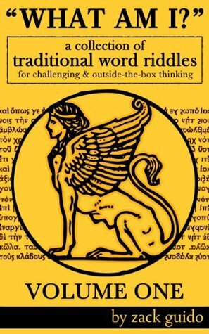 What Am I? - A Collection Of Traditional Word Riddles - VOLUME ONE by Zack Guido