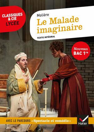 Le Malade imaginaire (Bac 2021): suivi du parcours « Spectacle et comédie » (Classiques & Cie Lycée (118)) by Hubert Curial, Molière, Nora Nadifi