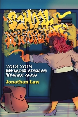 School Appropriate: 2018-2019 Advanced Creative Writing Class by Jonathan Law