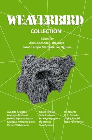 Weaverbird by Ayọ̀bámi Adébáyọ̀, Khalidah Aderonke, Ayodele Arigbabu, Unoma Nguemo Azuah