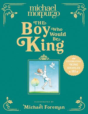 The Boy Who Would Be King by Michael Morpurgo