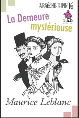 La Demeure mystérieuse: Arsène Lupin, Gentleman-Cambrioleur 16 by Maurice Leblanc