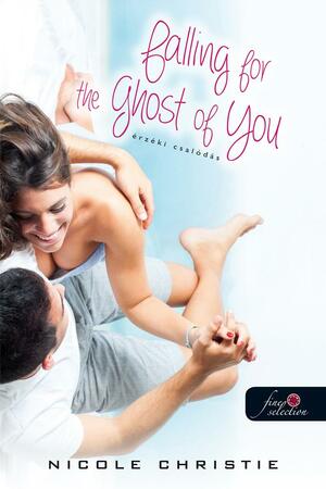 Falling ​for the Ghost of You – Érzéki csalódás by Nicole Christie