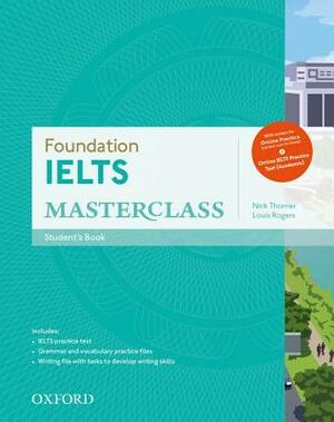 Foundation Ielts Masterclass: Student's Book with Online Practice by Nick Thorner, Louis Rogers