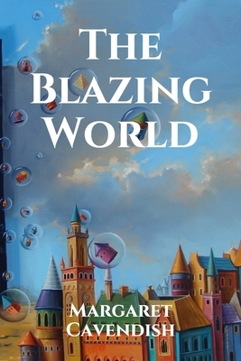 The Blazing World by Margaret Cavendish