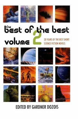 The Best of the Best, Volume 2: 20 Years of the Best Short Science Fiction Novels by Maureen F. McHugh, Robert Silverberg, Ian McDonald, Nancy Kress, James Patrick Kelly, Alastair Reynolds, Frederik Pohl, Michael Swanwick, Walter Jon Williams, Greg Egan, Ian R. MacLeod, Joe Haldeman, Ursula K. Le Guin, Gardner Dozois