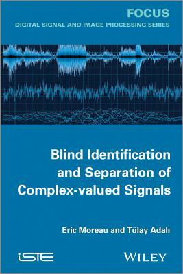 Blind Identification and Separation of Complex-Valued Signals by Eric Moreau, T. Lay Adali