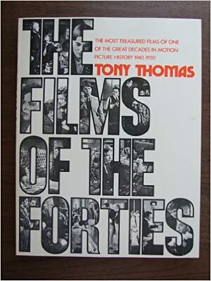 Films of the Forties by Tony Thomas