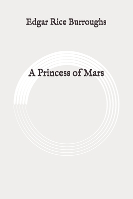 A Princess of Mars: Original by Edgar Rice Burroughs