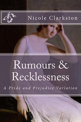 Rumours & Recklessness: A Pride and Prejudice Variation by Nicole Clarkston, Narrated by Stevie Zimmerman