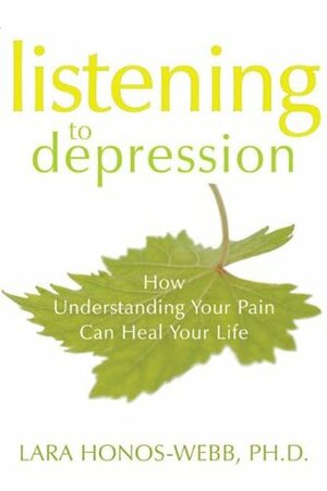 Listening to Depression: How Understanding Your Pain Can Heal Your Life by Lara Honos-Webb