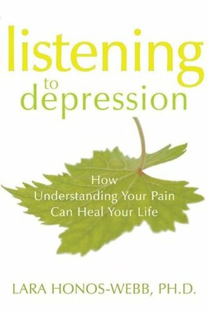 Listening to Depression: How Understanding Your Pain Can Heal Your Life by Lara Honos-Webb