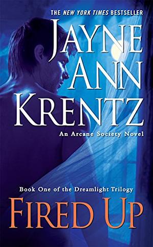 Fired Up: Book One in the Dreamlight Trilogy by Jayne Ann Krentz