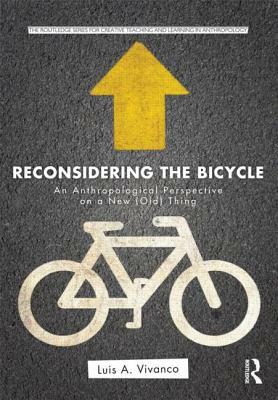 Reconsidering the Bicycle: An Anthropological Perspective on a New (Old) Thing by Luis a. Vivanco