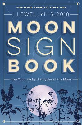 Llewellyn's 2018 Moon Sign Book: Plan Your Life by the Cycles of the Moon by Llewellyn Publications