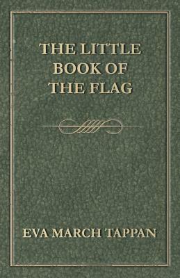 The Little Book of the Flag by Eva March Tappan