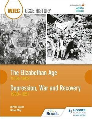 The Elizabethan Age, 1558-1603: Depression, War and Recovery, 1930-1951 by R. Paul Evans, Steven May