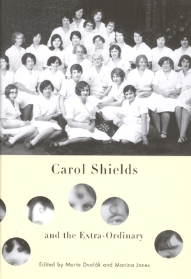 Carol Shields and the Extra-Ordinary by Manina Jones, Marta Dvorak