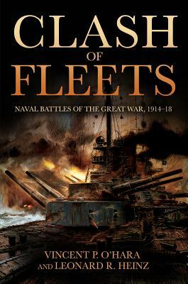 Clash of Fleets: Naval Battles of the Great War, 1914-18 by Leonard R. Heinz, Vincent P. O'Hara