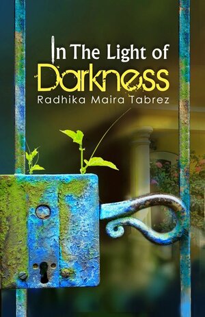 In The Light Of Darkness by Radhika Maira Tabrez
