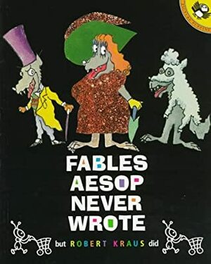 Fables Aesop Never Wrote by Robert Kraus