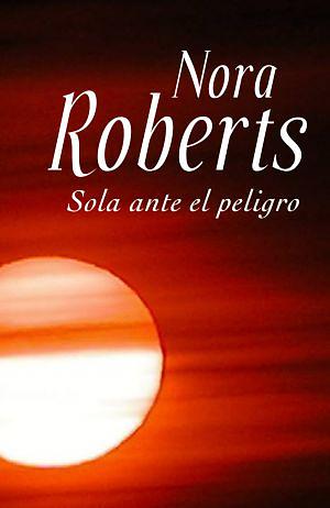 Sola ante el peligro by Nora Roberts