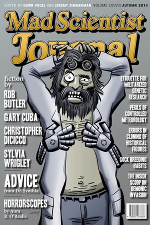 Mad Scientist Journal: Autumn 2014 by Julie Bloss Kelsey, Liz Hedgecock, Christopher Holmes Nixon, Andrew May, Diana Parparita, Rob Butler, Torrey Podmajersky, Nick Nafpliotis, Gary Cuba, Dennis Staples, Judith Field, Samantha Lienhard, George Nikolopoulos, Christopher Lynch, Lorraine Schein, Dawn Vogel, Kate Elizabeth, Sam Slaughter, Jeremy Zimmerman, Eric Aren, Rob Oxley, Sylvia Wrigley, Robert Dawson, Christopher DiCicco, Sylvia Heike, Megan Vogel, Loria Chaddon