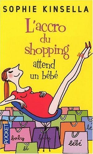 L'accro du shopping attend un bébé by Sophie Kinsella