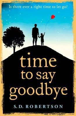 Time to Say Goodbye by S. D. Robertson