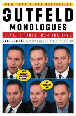 The Gutfeld Monologues: Classic Rants from the Five by Greg Gutfeld