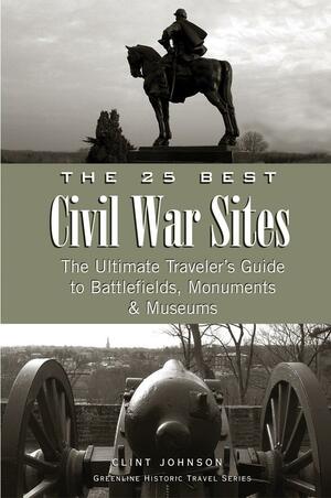 25 Best Civil War Sites by Clint Johnson, Christina Henry De Tessan
