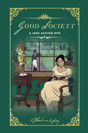 Good Society: A Jane Austen RPG by Raven Warner, Vee Hendro, Hayley Gordon, Aviv Or, Lauren McManamon, Alex Robinson