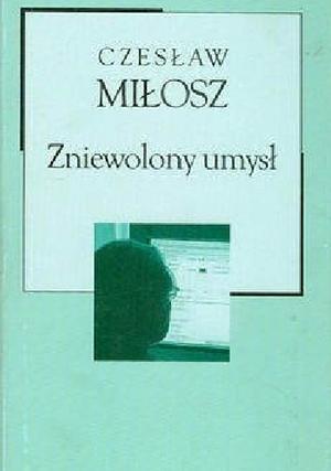 Zniewolony umysł by Czesław Miłosz