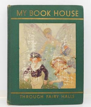 Through the Fairy Halls of My Book House by Olive Beaupre Miller, Olive Beaupre Miller