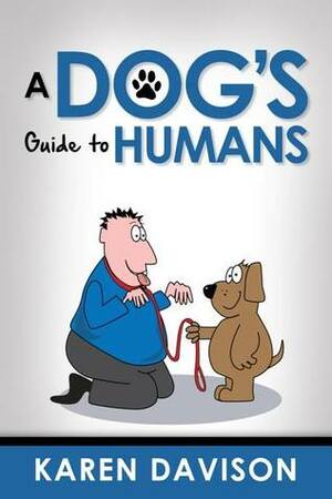 A Dog's Guide to Humans by Karen Davison