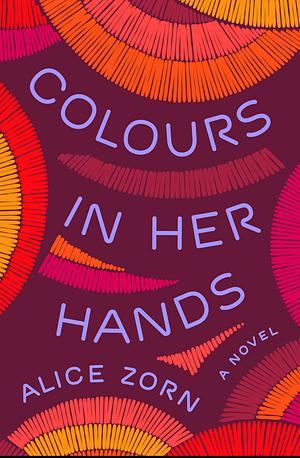 Colours in Her Hands  by Alice Zorn