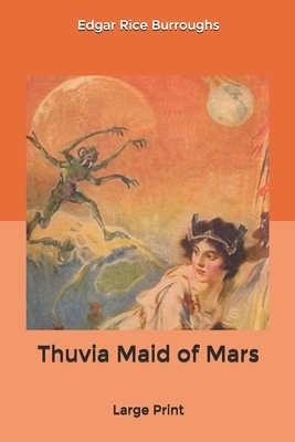 Thuvia Maid of Mars: Large Print by Edgar Rice Burroughs