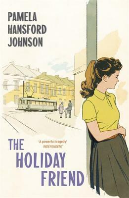 The Holiday Friend: The Modern Classic by Pamela Hansford Johnson