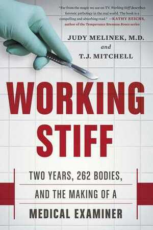 Working Stiff: Two Years, 262 Bodies, and the Making of a Medical Examiner by Judy Melinek, T.J. Mitchell