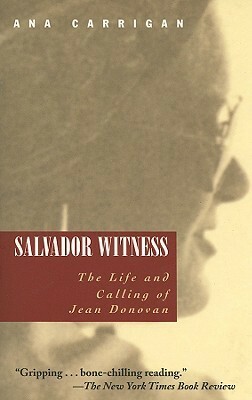 Salvador Witness: The Life and Calling of Jean Donovan by Ana Carrigan