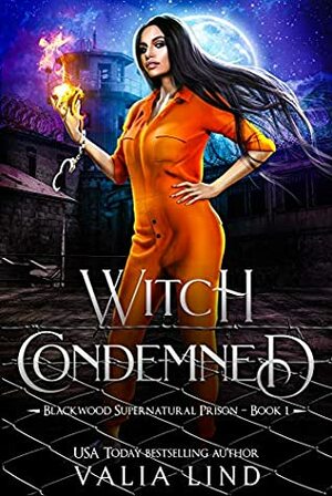 Witch Condemned (Blackwood Supernatural Prison Book 1) by Valia Lind