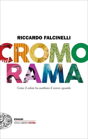 Cromorama: Come il colore ha cambiato il nostro sguardo by Riccardo Falcinelli