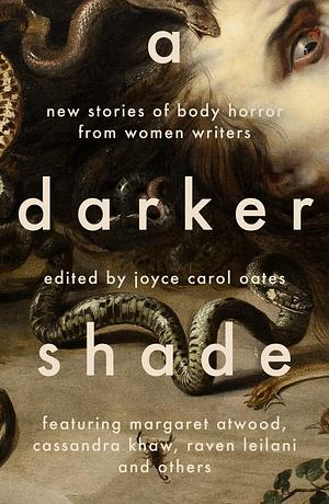 A Darker Shade by Lisa Tuttle, Sheila Kohler, Cassandra Khaw, Tananarive Due, Yumi Dineen Shiroma, Aimee Labrie, Valérie Martin, Elizabeth Hand, Joyce Carol Oates, Megan Abbott, Aimee Bender, Lisa Lim, Raven Leilani, Margaret Atwood, Joanna Margaret